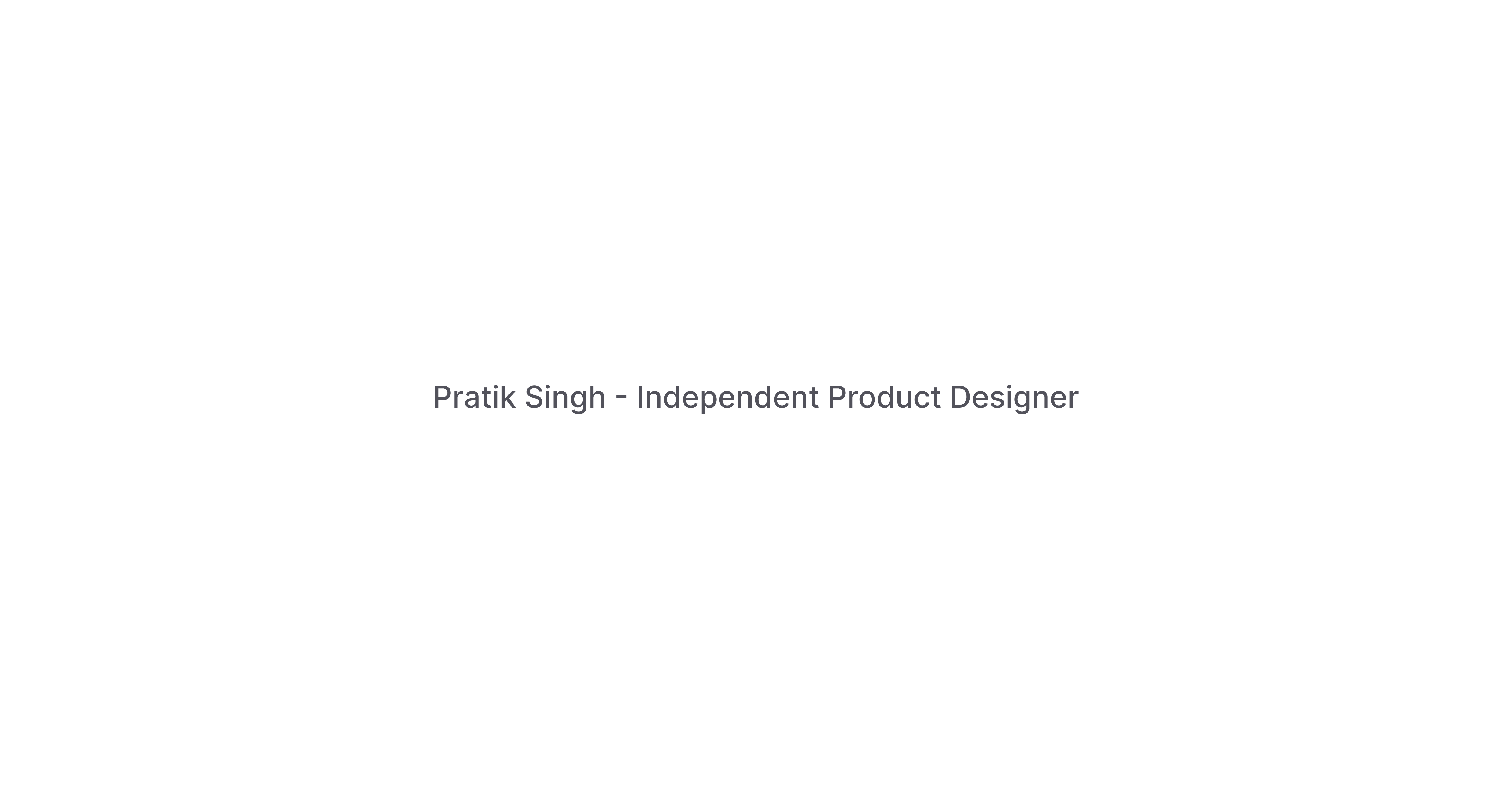 Pratik - Independent Product Designer